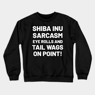 Shiba Inu Sarcasm Eye Rolls and Tail Wags on Point! Crewneck Sweatshirt